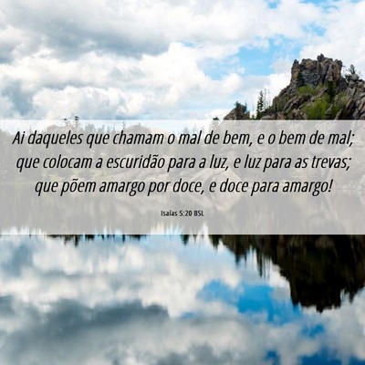 Picture 06 - Isaías 5:20 BSL - Ai daqueles que chamam o mal de bem, e o bem de - Bible Verse Picture