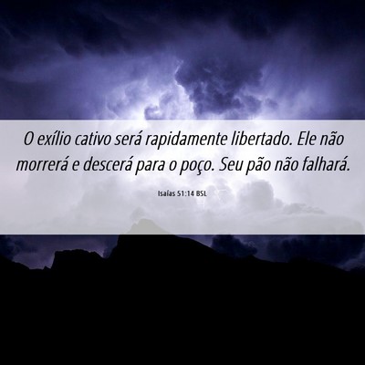 Picture 06 - Isaías 51:14 BSL - O exílio cativo será rapidamente libertado. Ele - Bible Verse Picture