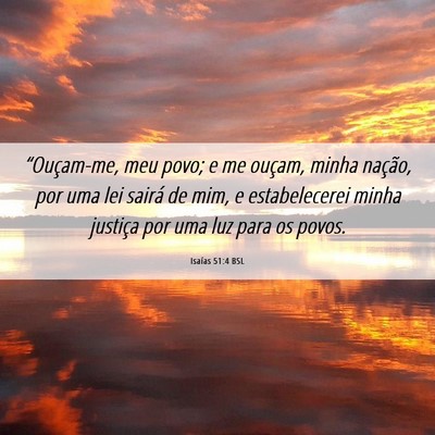 Picture 06 - Isaías 51:4 BSL - “Ouçam-me, meu povo; e me ouçam, minha - Bible Verse Picture