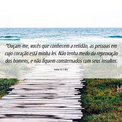 Picture 06 - Isaías 51:7 BSL - “Ouçam-me, vocês que conhecem a retidão, as - Bible Verse Picture