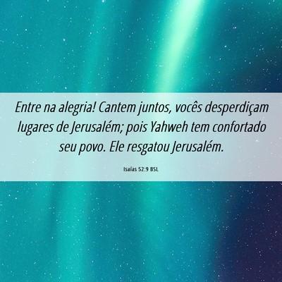 Picture 06 - Isaías 52:9 BSL - Entre na alegria! Cantem juntos, vocês - Bible Verse Picture