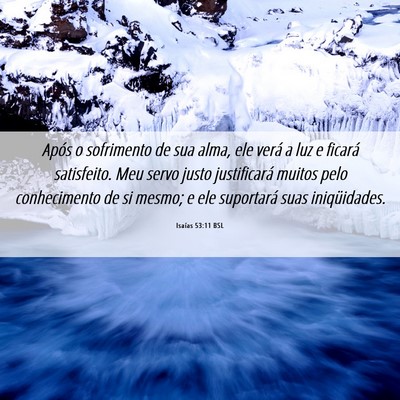 Picture 06 - Isaías 53:11 BSL - Após o sofrimento de sua alma, ele verá a luz e - Bible Verse Picture
