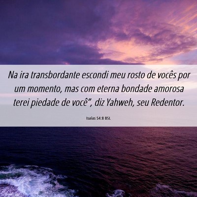 Picture 06 - Isaías 54:8 BSL - Na ira transbordante escondi meu rosto de vocês - Bible Verse Picture