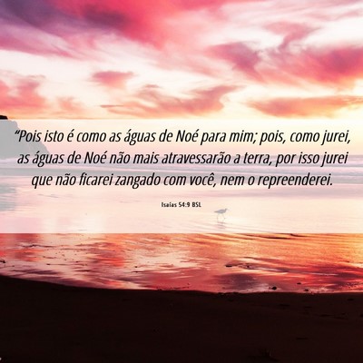Picture 06 - Isaías 54:9 BSL - “Pois isto é como as águas de Noé para mim; - Bible Verse Picture