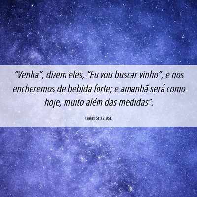 Picture 06 - Isaías 56:12 BSL - “Venha”, dizem eles, “Eu vou buscar - Bible Verse Picture