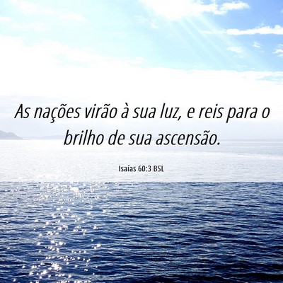 Picture 06 - Isaías 60:3 BSL - As nações virão à sua luz, e reis para o - Bible Verse Picture