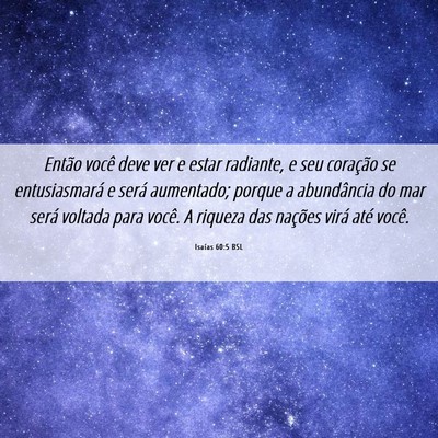 Picture 06 - Isaías 60:5 BSL - Então você deve ver e estar radiante, e seu - Bible Verse Picture