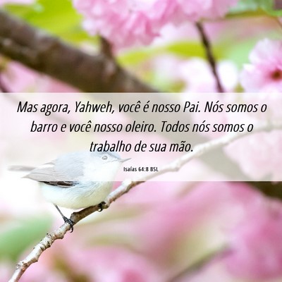 Picture 06 - Isaías 64:8 BSL - Mas agora, Yahweh, você é nosso Pai. Nós somos - Bible Verse Picture