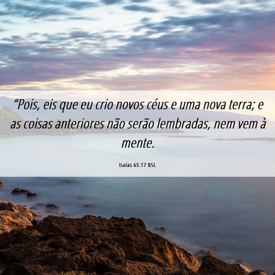 Picture 06 - Isaías 65:17 BSL - “Pois, eis que eu crio novos céus e uma nova - Bible Verse Picture