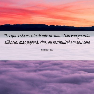 Picture 06 - Isaías 65:6 BSL - “Eis que está escrito diante de mim: Não vou - Bible Verse Picture