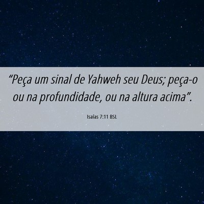 Picture 06 - Isaías 7:11 BSL - “Peça um sinal de Yahweh seu Deus; peça-o ou - Bible Verse Picture
