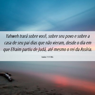 Picture 06 - Isaías 7:17 BSL - Yahweh trará sobre você, sobre seu povo e sobre - Bible Verse Picture