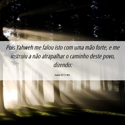 Picture 06 - Isaías 8:11 BSL - Pois Yahweh me falou isto com uma mão forte, e - Bible Verse Picture