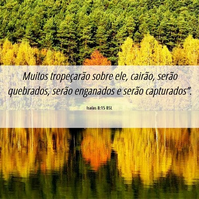Picture 06 - Isaías 8:15 BSL - Muitos tropeçarão sobre ele, cairão, serão - Bible Verse Picture