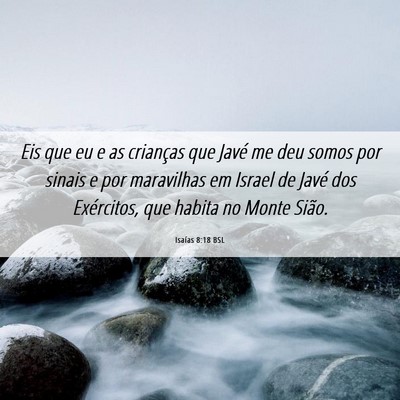 Picture 06 - Isaías 8:18 BSL - Eis que eu e as crianças que Javé me deu somos - Bible Verse Picture