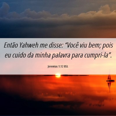 Picture 06 - Jeremias 1:12 BSL - Então Yahweh me disse: “Você viu bem; pois eu - Bible Verse Picture