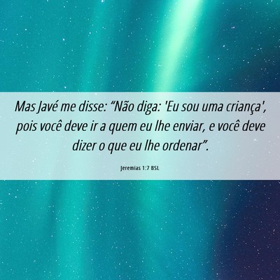 Picture 06 - Jeremias 1:7 BSL - Mas Javé me disse: “Não diga: 'Eu sou uma - Bible Verse Picture