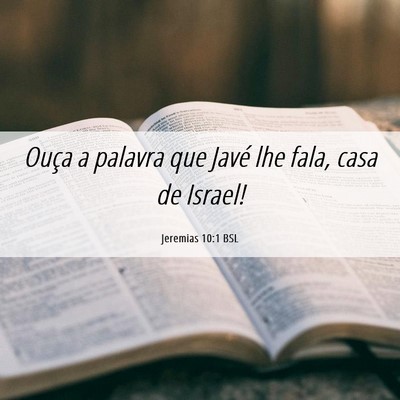 Picture 06 - Jeremias 10:1 BSL - Ouça a palavra que Javé lhe fala, casa de - Bible Verse Picture