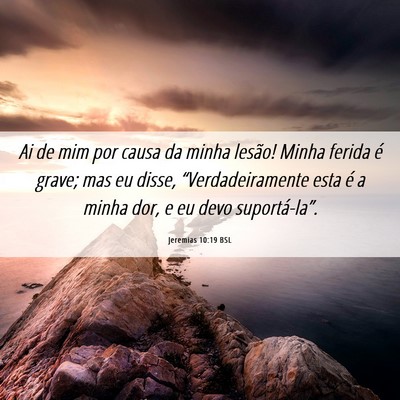 Picture 06 - Jeremias 10:19 BSL - Ai de mim por causa da minha lesão! Minha ferida - Bible Verse Picture