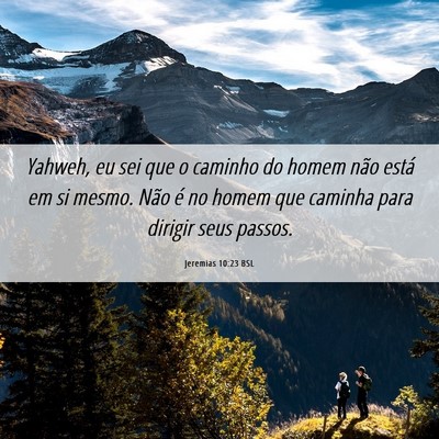 Picture 06 - Jeremias 10:23 BSL - Yahweh, eu sei que o caminho do homem não está - Bible Verse Picture