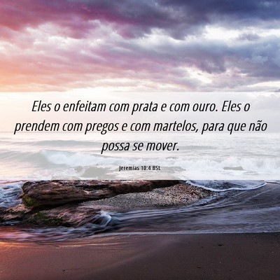 Picture 06 - Jeremias 10:4 BSL - Eles o enfeitam com prata e com ouro. Eles o - Bible Verse Picture