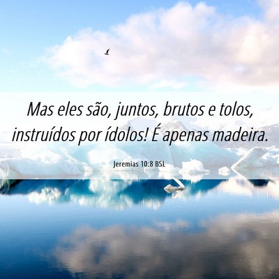 Picture 06 - Jeremias 10:8 BSL - Mas eles são, juntos, brutos e tolos, - Bible Verse Picture