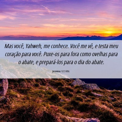 Picture 06 - Jeremias 12:3 BSL - Mas você, Yahweh, me conhece. Você me vê, e - Bible Verse Picture