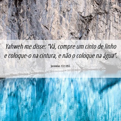 Picture 06 - Jeremias 13:1 BSL - Yahweh me disse: “Vá, compre um cinto de linho - Bible Verse Picture