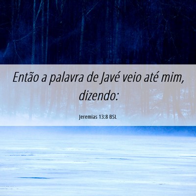 Picture 06 - Jeremias 13:8 BSL - Então a palavra de Javé veio até mim, - Bible Verse Picture