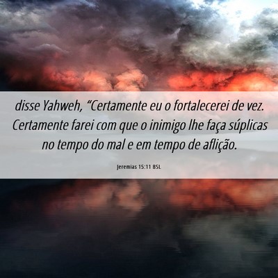 Picture 06 - Jeremias 15:11 BSL - disse Yahweh, “Certamente eu o fortalecerei de - Bible Verse Picture