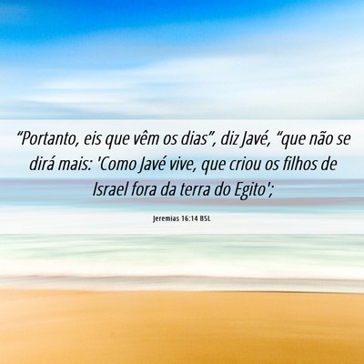 Picture 06 - Jeremias 16:14 BSL - “Portanto, eis que vêm os dias”, diz Javé, - Bible Verse Picture