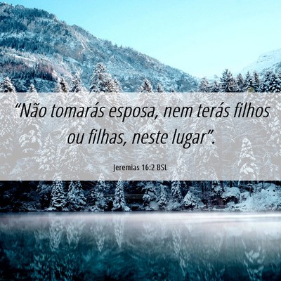 Picture 06 - Jeremias 16:2 BSL - “Não tomarás esposa, nem terás filhos ou - Bible Verse Picture