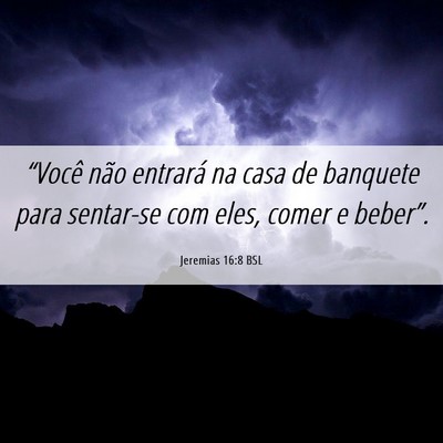 Picture 06 - Jeremias 16:8 BSL - “Você não entrará na casa de banquete para - Bible Verse Picture