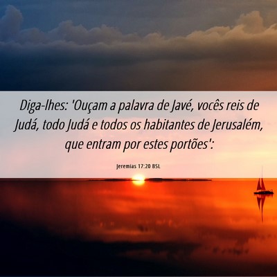 Picture 06 - Jeremias 17:20 BSL - Diga-lhes: 'Ouçam a palavra de Javé, vocês - Bible Verse Picture