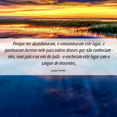 Picture 06 - Jeremias 19:4 BSL - Porque me abandonaram, e contaminaram este lugar, - Bible Verse Picture