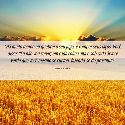 Picture 06 - Jeremias 2:20 BSL - “Há muito tempo eu quebrei o seu jugo, e - Bible Verse Picture