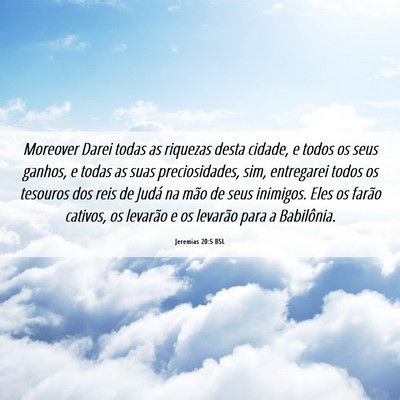 Picture 06 - Jeremias 20:5 BSL - Moreover Darei todas as riquezas desta cidade, e - Bible Verse Picture