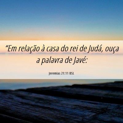 Picture 06 - Jeremias 21:11 BSL - “Em relação à casa do rei de Judá, ouça a - Bible Verse Picture