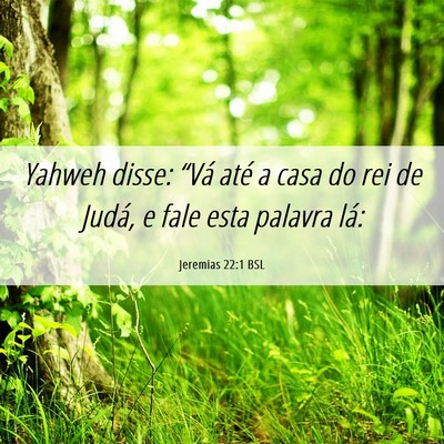 Picture 06 - Jeremias 22:1 BSL - Yahweh disse: “Vá até a casa do rei de Judá, - Bible Verse Picture