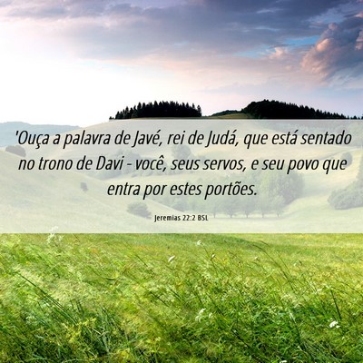 Picture 06 - Jeremias 22:2 BSL - 'Ouça a palavra de Javé, rei de Judá, que - Bible Verse Picture