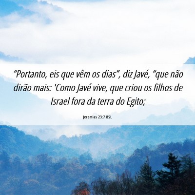 Picture 06 - Jeremias 23:7 BSL - “Portanto, eis que vêm os dias”, diz Javé, - Bible Verse Picture