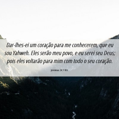 Picture 06 - Jeremias 24:7 BSL - Dar-lhes-ei um coração para me conhecerem, que - Bible Verse Picture