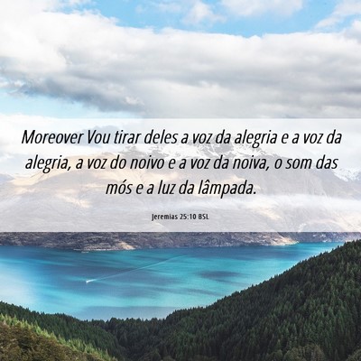 Picture 06 - Jeremias 25:10 BSL - Moreover Vou tirar deles a voz da alegria e a voz - Bible Verse Picture