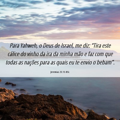 Picture 06 - Jeremias 25:15 BSL - Para Yahweh, o Deus de Israel, me diz: “Tira - Bible Verse Picture