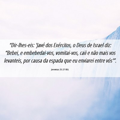 Picture 06 - Jeremias 25:27 BSL - “Dir-lhes-eis: 'Javé dos Exércitos, o Deus de - Bible Verse Picture
