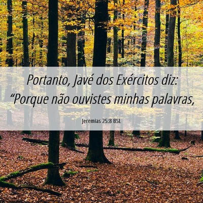 Picture 06 - Jeremias 25:8 BSL - Portanto, Javé dos Exércitos diz: “Porque - Bible Verse Picture