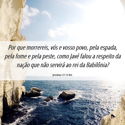 Picture 06 - Jeremias 27:13 BSL - Por que morrereis, vós e vosso povo, pela - Bible Verse Picture