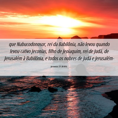 Picture 06 - Jeremias 27:20 BSL - que Nabucodonosor, rei da Babilônia, não levou - Bible Verse Picture