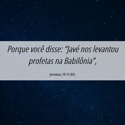 Picture 06 - Jeremias 29:15 BSL - Porque você disse: “Javé nos levantou - Bible Verse Picture