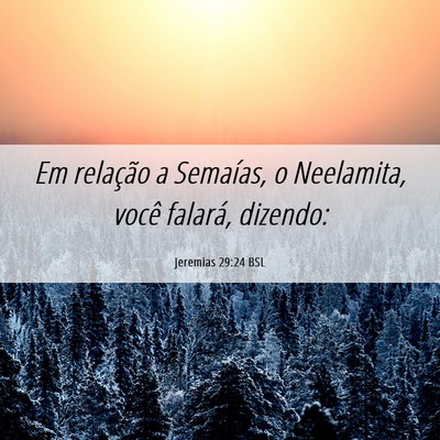 Picture 06 - Jeremias 29:24 BSL - Em relação a Semaías, o Neelamita, você - Bible Verse Picture